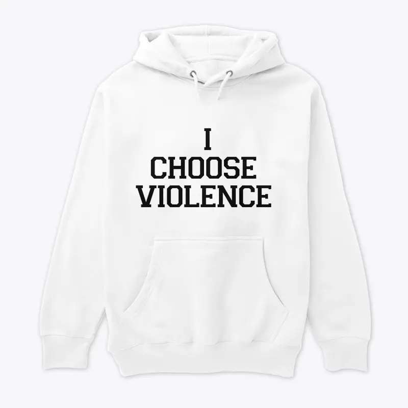 I CHOOSE VIOLENCE 