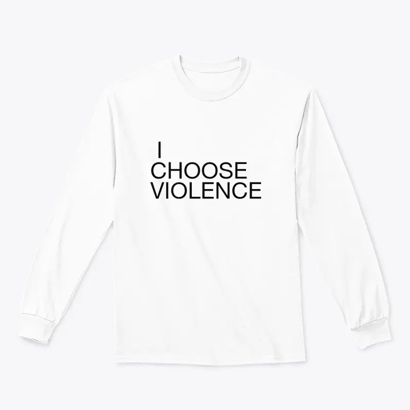 I CHOOSE VIOLENCE 