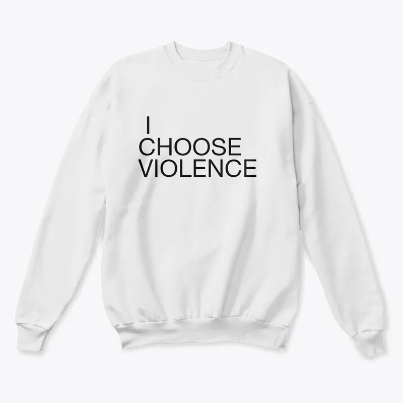 I CHOOSE VIOLENCE 