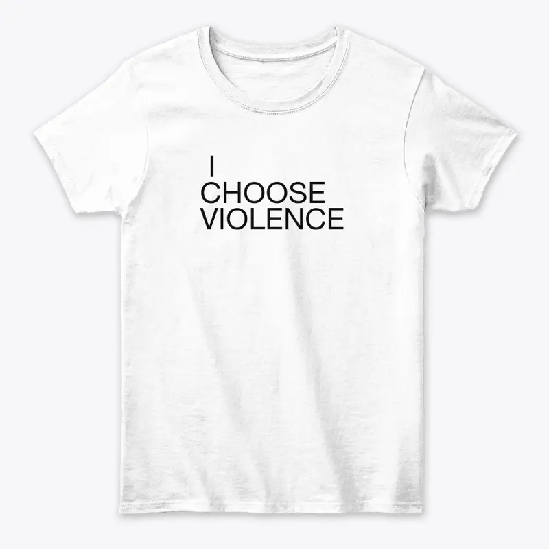 I CHOOSE VIOLENCE 